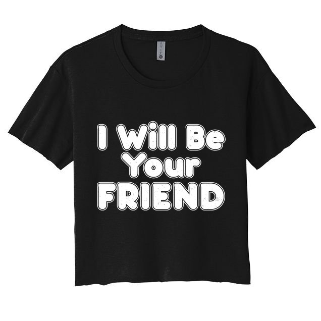 I Will Be Your Friend Crop Top