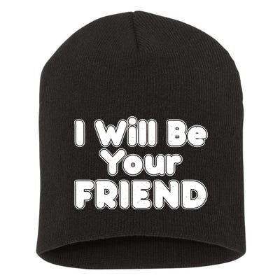 I Will Be Your Friend Short Acrylic Beanie