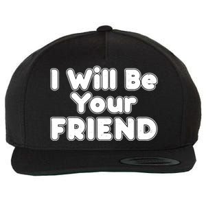 I Will Be Your Friend Wool Snapback Cap