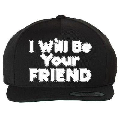 I Will Be Your Friend Wool Snapback Cap