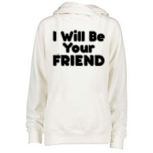 I Will Be Your Friend Womens Funnel Neck Pullover Hood