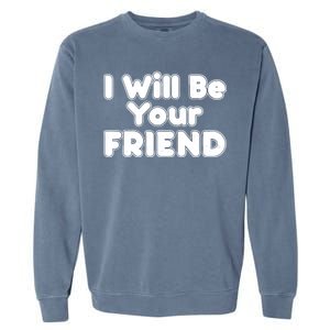 I Will Be Your Friend Garment-Dyed Sweatshirt