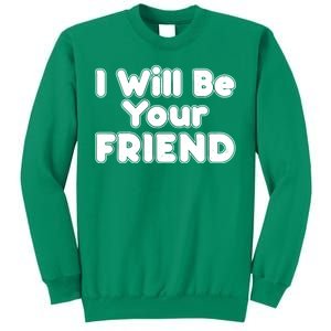 I Will Be Your Friend Sweatshirt