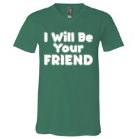 I Will Be Your Friend V-Neck T-Shirt