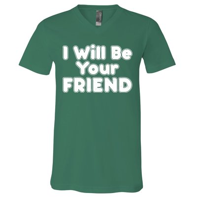 I Will Be Your Friend V-Neck T-Shirt