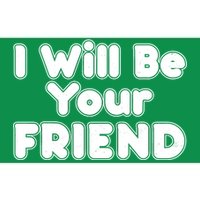 I Will Be Your Friend Bumper Sticker