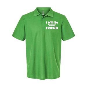 I Will Be Your Friend Softstyle Adult Sport Polo