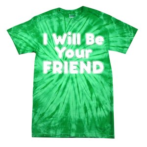 I Will Be Your Friend Tie-Dye T-Shirt