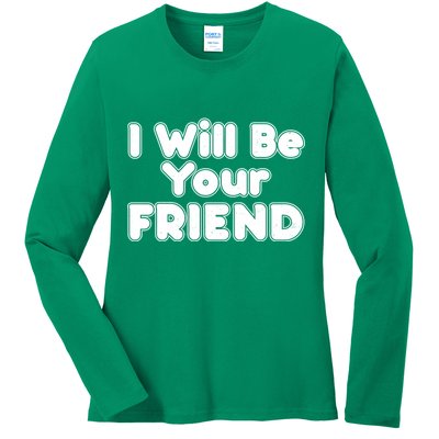 I Will Be Your Friend Ladies Long Sleeve Shirt