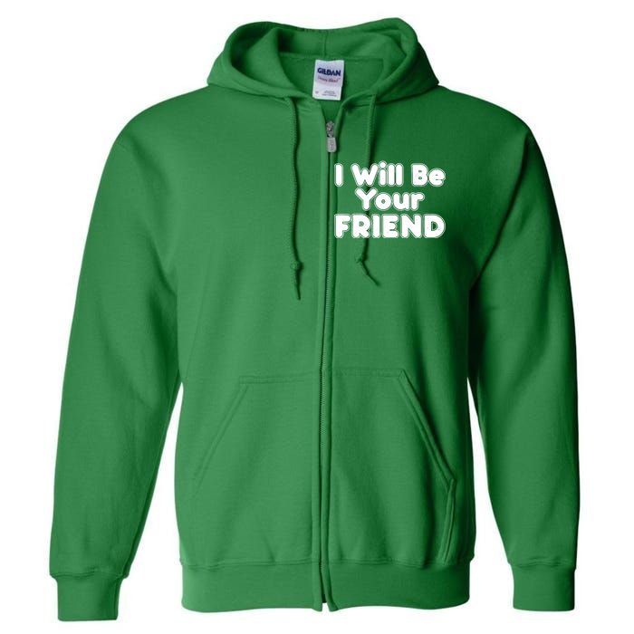 I Will Be Your Friend Full Zip Hoodie