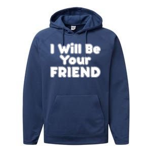 I Will Be Your Friend Performance Fleece Hoodie