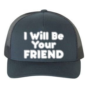 I Will Be Your Friend Yupoong Adult 5-Panel Trucker Hat