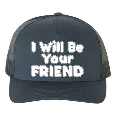 I Will Be Your Friend Yupoong Adult 5-Panel Trucker Hat