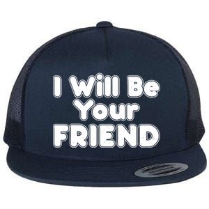 I Will Be Your Friend Flat Bill Trucker Hat