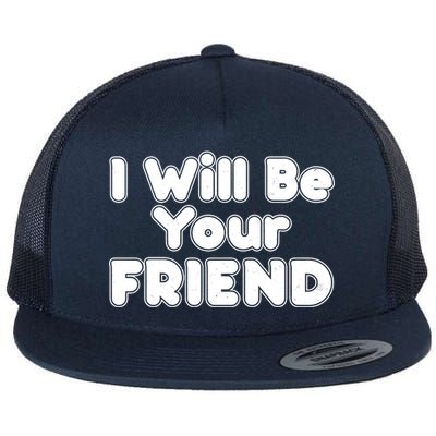 I Will Be Your Friend Flat Bill Trucker Hat