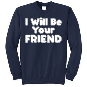 I Will Be Your Friend Tall Sweatshirt