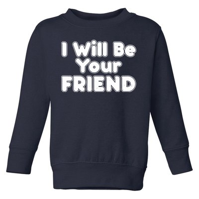 I Will Be Your Friend Toddler Sweatshirt