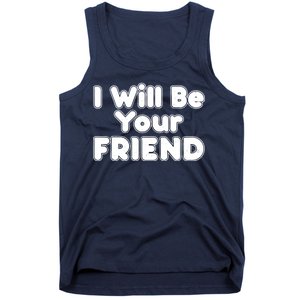 I Will Be Your Friend Tank Top