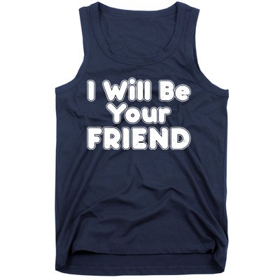 I Will Be Your Friend Tank Top