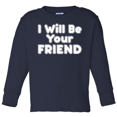 I Will Be Your Friend Toddler Long Sleeve Shirt