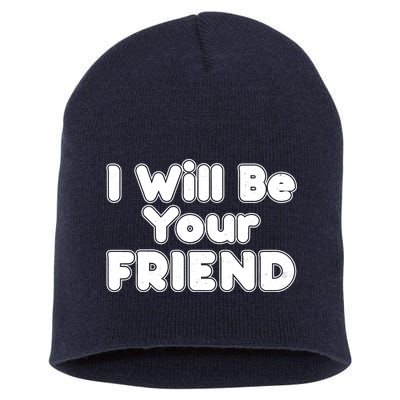 I Will Be Your Friend Short Acrylic Beanie