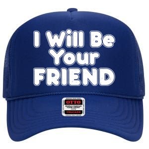 I Will Be Your Friend High Crown Mesh Back Trucker Hat