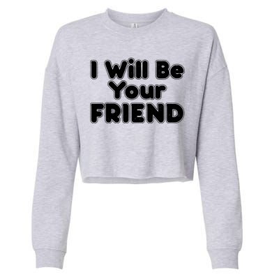 I Will Be Your Friend Cropped Pullover Crew