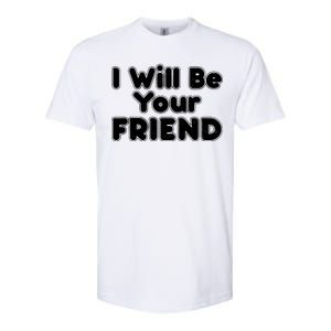 I Will Be Your Friend Softstyle CVC T-Shirt