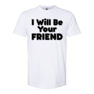 I Will Be Your Friend Softstyle® CVC T-Shirt