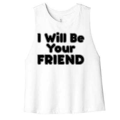 I Will Be Your Friend Women's Racerback Cropped Tank