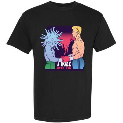 I Will Break You Boxing Virus Garment-Dyed Heavyweight T-Shirt
