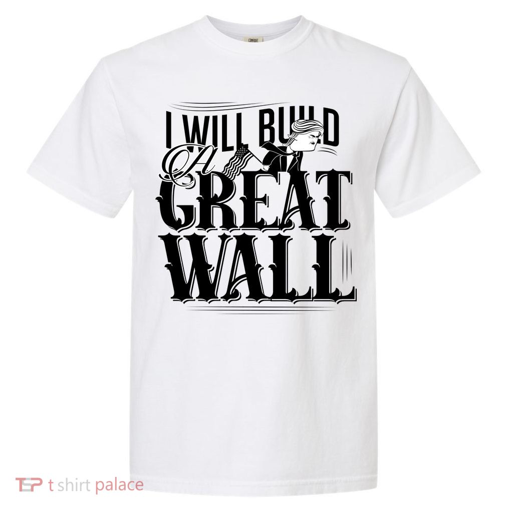 I Will Build A Great Wall - Donald Trump Garment-Dyed Heavyweight T-Shirt