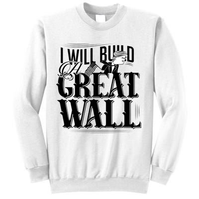 I Will Build A Great Wall - Donald Trump Sweatshirt