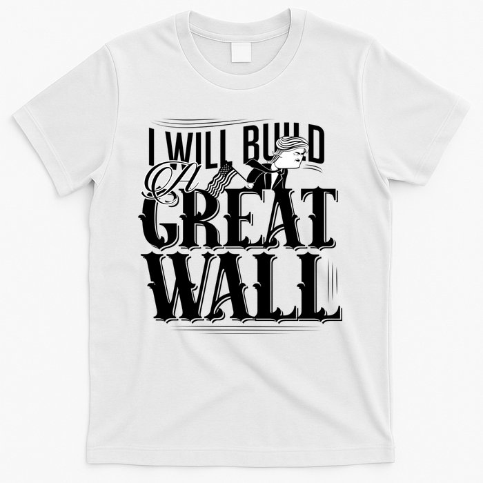 I Will Build A Great Wall - Donald Trump T-Shirt