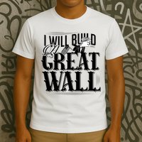I Will Build A Great Wall - Donald Trump T-Shirt
