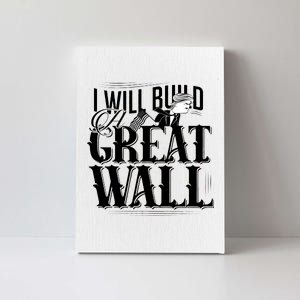 I Will Build A Great Wall - Donald Trump Canvas