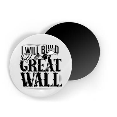 I Will Build A Great Wall - Donald Trump Magnet