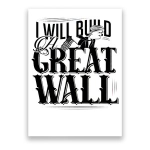 I Will Build A Great Wall - Donald Trump Poster