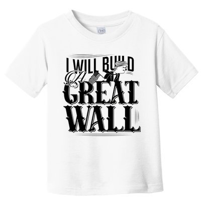 I Will Build A Great Wall - Donald Trump Toddler T-Shirt
