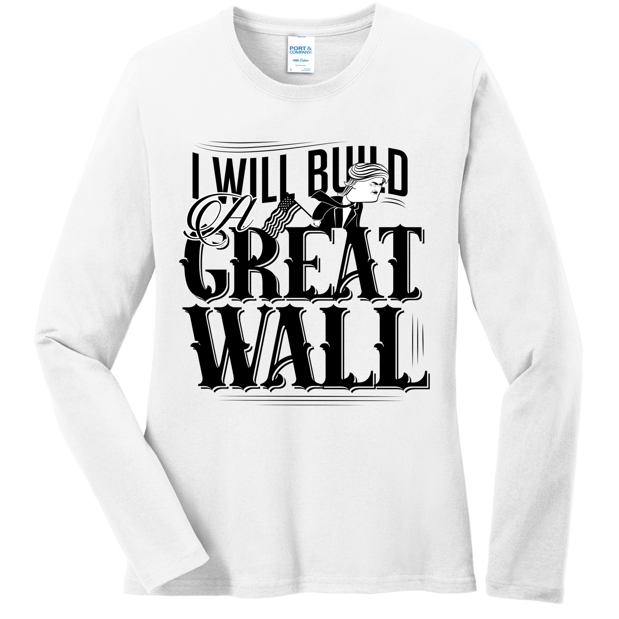I Will Build A Great Wall - Donald Trump Ladies Long Sleeve Shirt