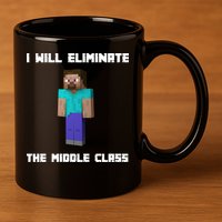 I Will Eliminate The Middle Class 11oz C Handle Ceramic Mug