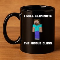 I Will Eliminate The Middle Class 11oz C Handle Ceramic Mug