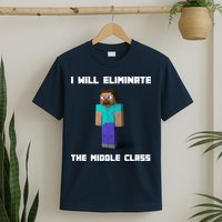 I Will Eliminate The Middle Class T-Shirt