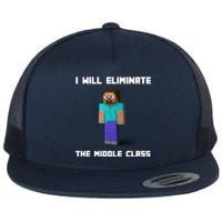 I Will Eliminate The Middle Class Flat Bill Trucker Hat