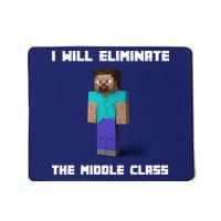 I Will Eliminate The Middle Class Mousepad