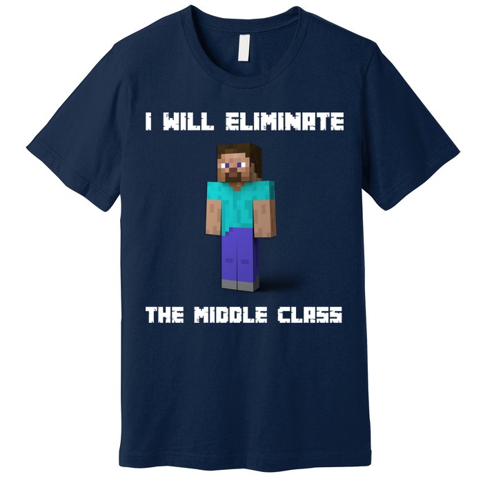 I Will Eliminate The Middle Class Premium T-Shirt