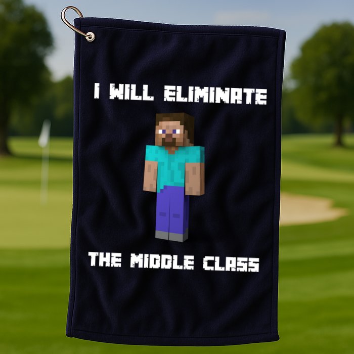 I Will Eliminate The Middle Class Golf Towel