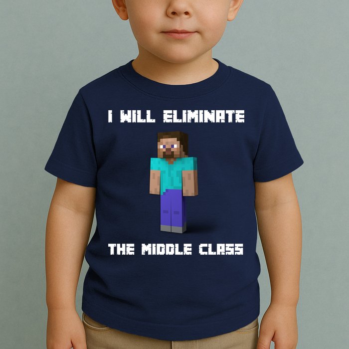 I Will Eliminate The Middle Class Toddler T-Shirt
