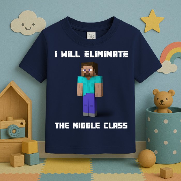 I Will Eliminate The Middle Class Toddler T-Shirt