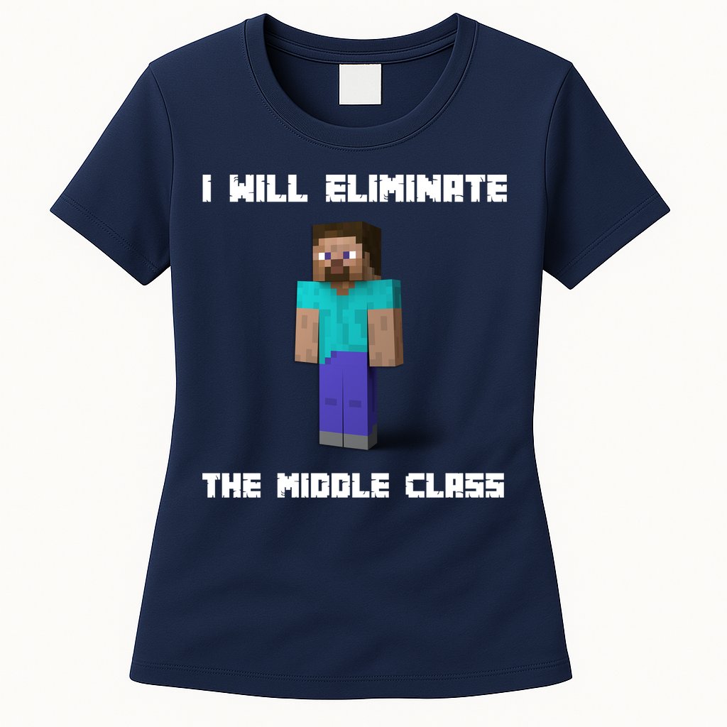 I Will Eliminate The Middle Class Womens T-Shirt